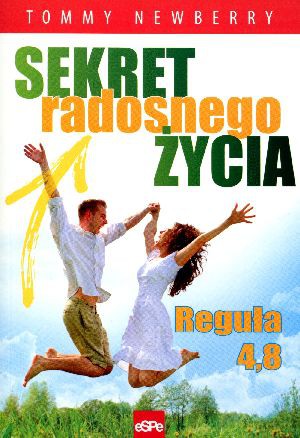 Sekret radosnego życia. Reguła 4,8 - Tommy Newberry [KSIĄŻKA]