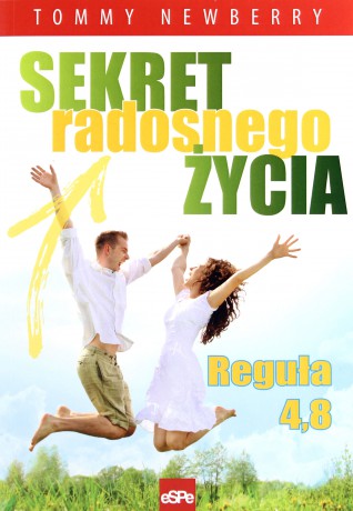 Sekret radosnego życia. Reguła 4,8 - Tommy Newberry [KSIĄŻKA]