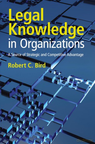 Legal Knowledge in Organizations: A Source of Strategic and Competitive Advantage - Robert C. Bird [KSIĄŻKA]
