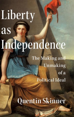 Liberty as Independence: The Making and Unmaking of a Political Ideal - Quentin Skinner [KSIĄŻKA]