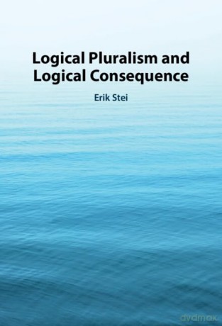 Logical Pluralism and Logical Consequence - Erik Stei [KSIĄŻKA]