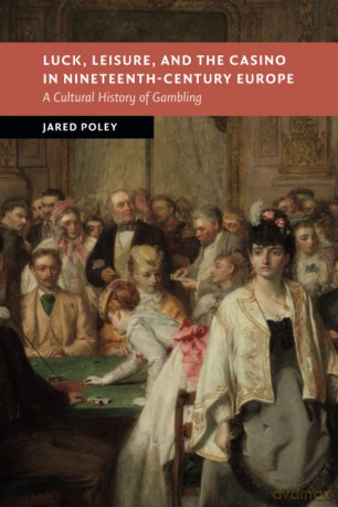 Luck, Leisure, and the Casino in Nineteenth-Century Europe: A Cultural History of Gambling (New Studies in European History) - Jared Poley [KSIĄŻKA]