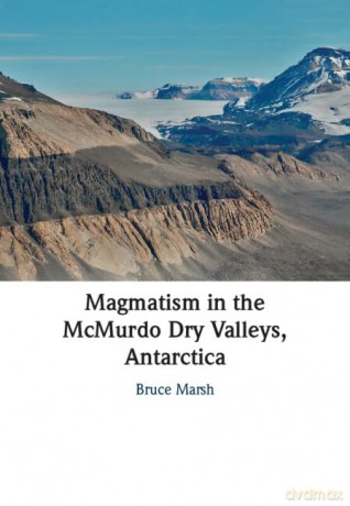 Magmatism in the McMurdo Dry Valleys, Antarctica - Bruce Marsh [KSIĄŻKA]