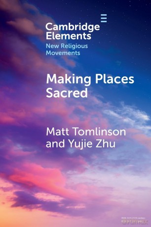 Making Places Sacred: New Articulations of Place and Power (Elements in New Religious Movements) - Matt Tomlinson [KSIĄŻKA]