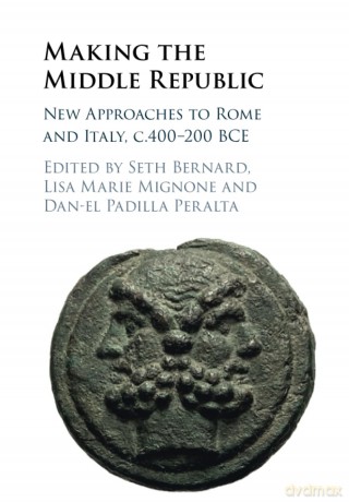 Making the Middle Republic: New Approaches to Rome and Italy, c.400-200 BCE - Seth Bernard [KSIĄŻKA]