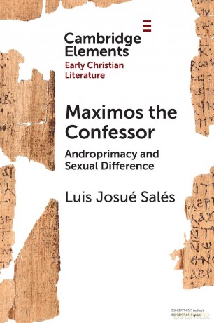 Maximos the Confessor: Androprimacy and Sexual Difference (Elements in Early Christian Literature) - Luis Josué Salés [KSIĄŻKA]