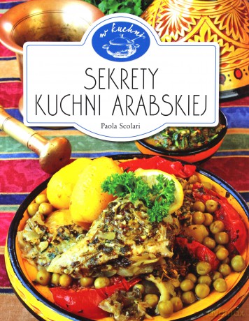 Sekrety kuchni arabskiej. W kuchni - Paola Scolari [KSIĄŻKA]