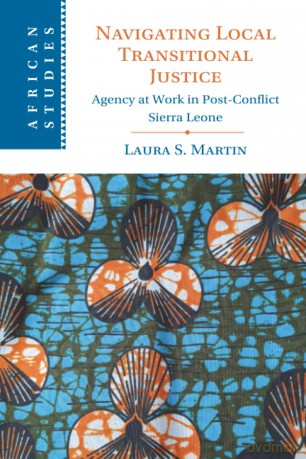 Navigating Local Transitional Justice: Agency at Work in Post-Conflict Sierra Leone: 163 (African Studies, Series Number 163) - Laura Martin [KSIĄŻKA]