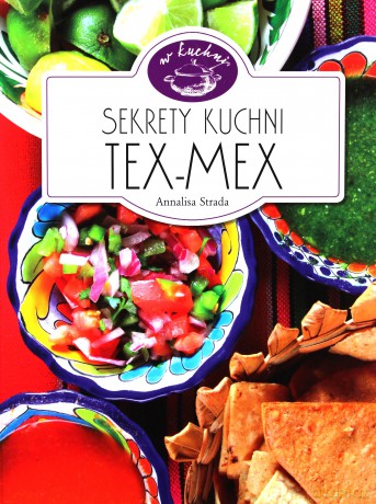 Sekrety kuchni Tex-Mex. W kuchni - Annalisa Strada [KSIĄŻKA]