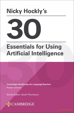 Nicky Hockly's 30 Essentials for Using Artificial Intelligence Paperback: Cambridge Handbooks for Language Teachers Pocket Editions - Nicky Hockly [KSIĄŻKA]