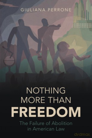 Nothing More than Freedom: The Failure of Abolition in American Law (Studies in Legal History) - Perrone [KSIĄŻKA]