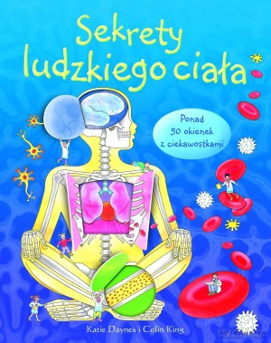 Sekrety ludzkiego ciała - Colin King, Katie Daynes [KSIĄŻKA]