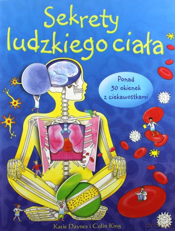 Sekrety ludzkiego ciała - Colin King, Katie Daynes [KSIĄŻKA]