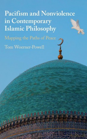 Pacifism and Non-Violence in Contemporary Islamic Philosophy: Mapping the Paths of Peace - Tom Woerner-Powell [KSIĄŻKA]