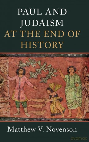 Paul and Judaism at the End of History - Matthew V. Novenson [KSIĄŻKA]