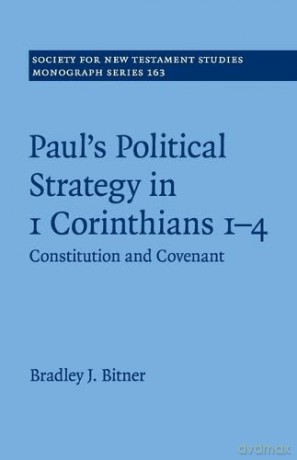 Paul's Political Strategy in 1 Corinthians 1-4: Constitution and Covenant (Society for New Testament Studies Monograph Series, Series Number 163) - Bradley J. Bitner [KSIĄŻKA]