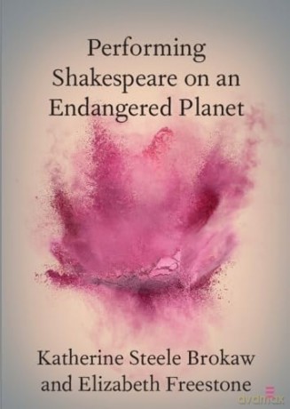 Performing Shakespeare on an Endangered Planet (Elements in Shakespeare Performance) - Katherine Steele Brokaw [KSIĄŻKA]