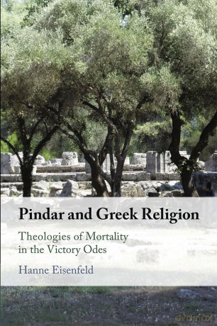 Pindar and Greek Religion: Theologies of Mortality in the Victory Odes - Hanne Eisenfeld [KSIĄŻKA]