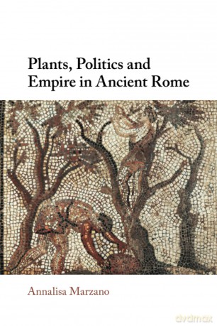 Plants, Politics and Empire in Ancient Rome - Annalisa Marzano [KSIĄŻKA]
