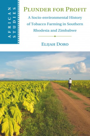 Plunder for Profit: A Socio-environmental History of Tobacco Farming in Southern Rhodesia and Zimbabwe: 162 (African Studies, Series Number 162) - Elijah [KSIĄŻKA]
