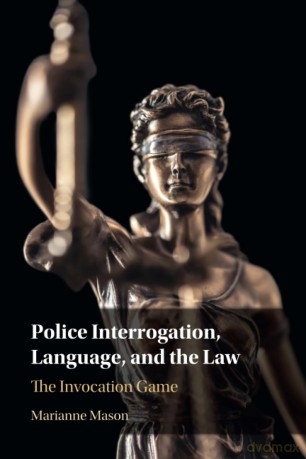 Police Interrogation, Language, and the Law: The Invocation Game - Marianne Mason [KSIĄŻKA]