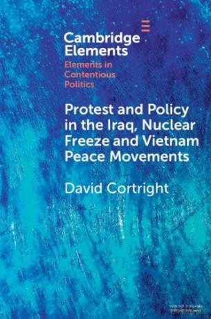 Protest and Policy in the Iraq, Nuclear Freeze and Vietnam Peace Movements (Elements in Contentious Politics) - David Cortright [KSIĄŻKA]