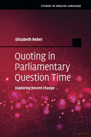 Quoting in Parliamentary Question Time: Exploring Recent Change (Studies in English Language) - Elisabeth Reber [KSIĄŻKA]