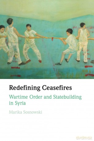 Redefining Ceasefires: Wartime Order and Statebuilding in Syria - Sosnowski [KSIĄŻKA]