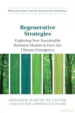 Regenerative Strategies: Exploring New Sustainable Business Models to Face the Climate Emergency (Organizations and the Natural Environment) - Gregorio Martín-de Castro [KSIĄŻKA]