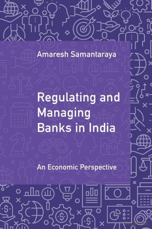 Regulating and Managing Banks in India: An Economic Perspective: 1 - Amaresh Samantaraya [KSIĄŻKA]