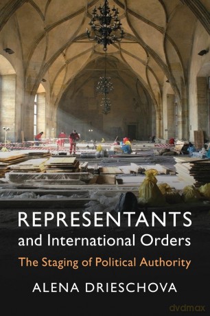 Representants and International Orders: The Staging of Political Authority (LSE International Studies) - Drieschova [KSIĄŻKA]