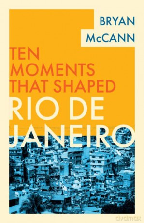 Rio de Janeiro (Ten Moments That Shaped) - Bryan McCann [KSIĄŻKA]