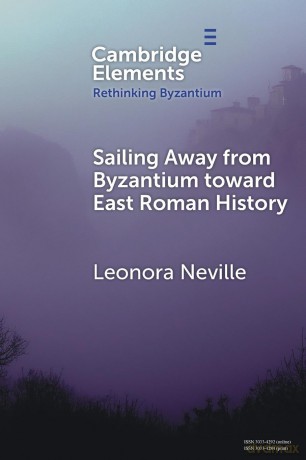 Sailing Away from Byzantium Toward East Roman History (Rethinking Byzantium) - Leonora Neville [KSIĄŻKA]