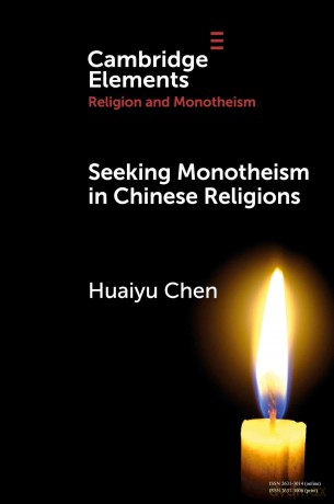 Seeking Monotheism in Chinese Religions (Elements in Religion and Monotheism) - Huaiyu Chen [KSIĄŻKA]