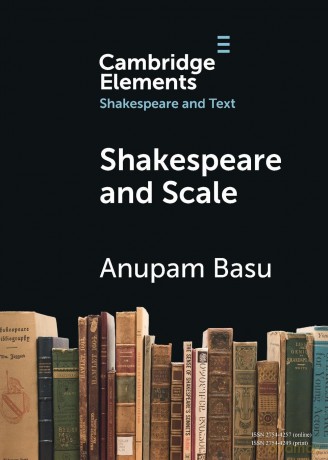 Shakespeare and Scale: The Archive of Early Printed English (Elements in Shakespeare and Text) - Anupam Basu [KSIĄŻKA]