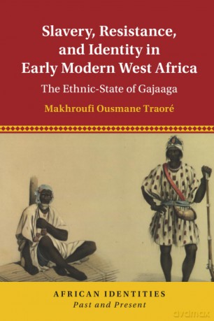 Slavery, Resistance, and Identity in Early Modern West Africa: The Ethnic-State of Gajaaga (African Identities: Past and Present) - Makhroufi Ousmane [KSIĄŻKA]