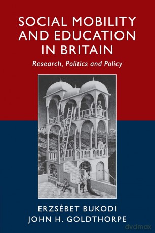 Social Mobility and Education in Britain: Research, Politics and Policy - Erzsébet Bukodi [KSIĄŻKA]