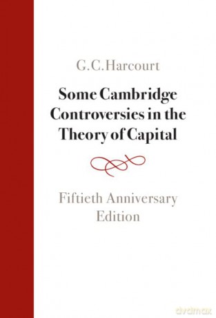 Some Cambridge Controversies in the Theory of Capital: Fiftieth Anniversary Edition - G. C. Harcourt [KSIĄŻKA]