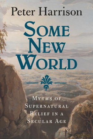 Some New World: Myths of Supernatural Belief in a Secular Age - Peter Harrison [KSIĄŻKA]