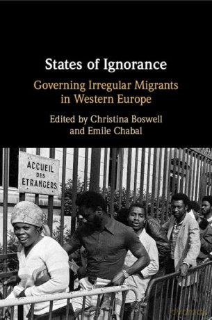 States of Ignorance: Governing Irregular Migrants in Western Europe - Christina Boswell [KSIĄŻKA]