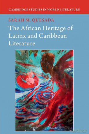 The African Heritage of Latinx and Caribbean Literature (Cambridge Studies in World Literature) - Sarah M. Quesada [KSIĄŻKA]