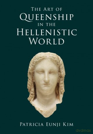 The Art of Queenship in the Hellenistic World - Patricia Eunji Kim [KSIĄŻKA]