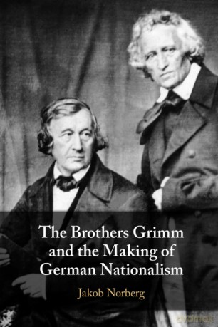 The Brothers Grimm and the Making of German Nationalism - Jakob Norberg [KSIĄŻKA]