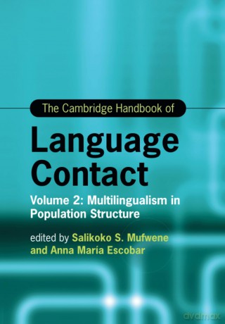 The Cambridge Handbook of Language Contact: Volume 2: Multilingualism in Population Structure (Cambridge Handbooks in Language and Linguistics) - Salikoko Mufwene [KSIĄŻKA]