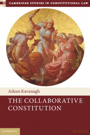 The Collaborative Constitution: 38 (Cambridge Studies in Constitutional Law, Series Number 38) - Kavanagh [KSIĄŻKA]