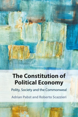 The Constitution of Political Economy: Polity, Society and the Commonweal - Adrian Pabst [KSIĄŻKA]