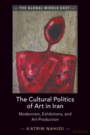 The Cultural Politics of Art in Iran: Modernism, Exhibitions, and Art Production (The Global Middle East) - Katrin [KSIĄŻKA]