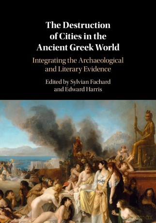 The Destruction of Cities in the Ancient Greek World: Integrating the Archaeological and Literary Evidence - Fachard [KSIĄŻKA]