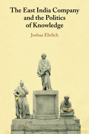 The East India Company and the Politics of Knowledge - Joshua Ehrlich [KSIĄŻKA]
