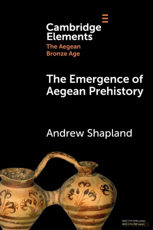 The Emergence of Aegean Prehistory (Elements in The Aegean Bronze Age) - Andrew Shapland [KSIĄŻKA]